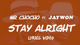 LYRICS VIDEO: Mr Chocho Ft. Jaywon – STAY ALRIGHT