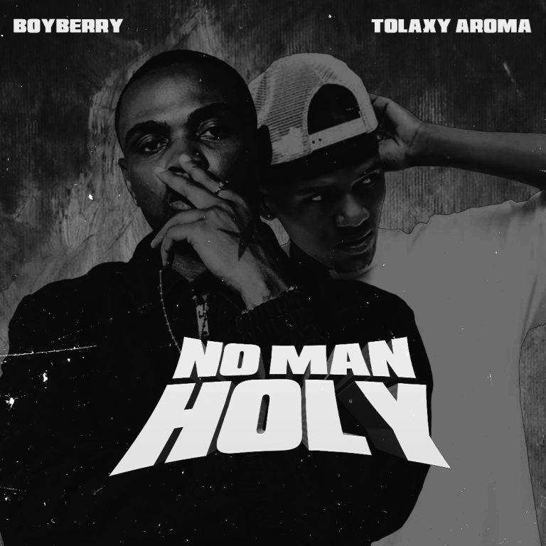 BoyBerry releases his latest single, “No Man Holy,” featuring Tolaxy Aroma